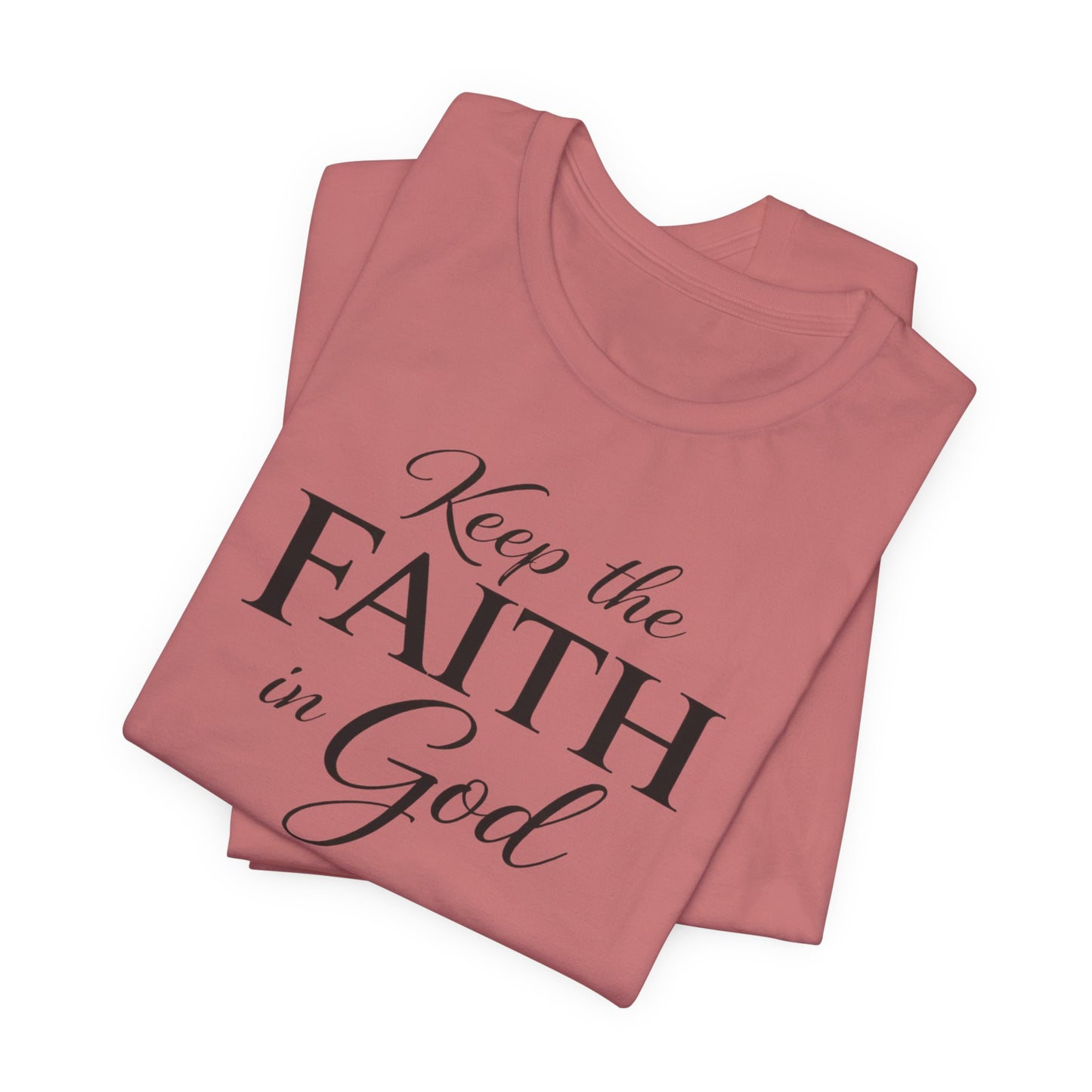 Keep the Faith in God Tee — Christian Inspirational T-Shirt