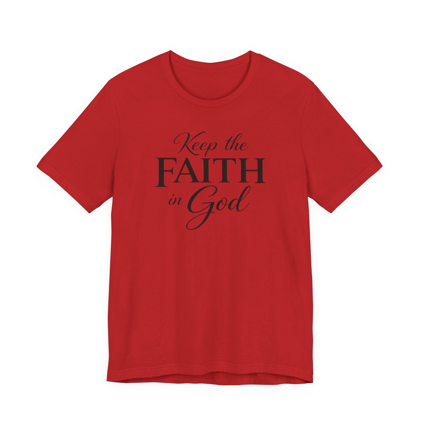 Keep the Faith in God Tee — Christian Inspirational T-Shirt