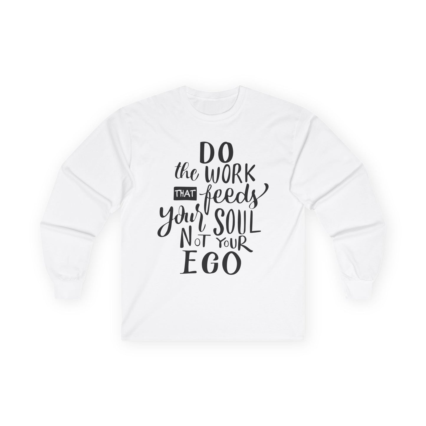 Inspiring Long Sleeve Tee: "Do the Work That Feeds Your Soul"