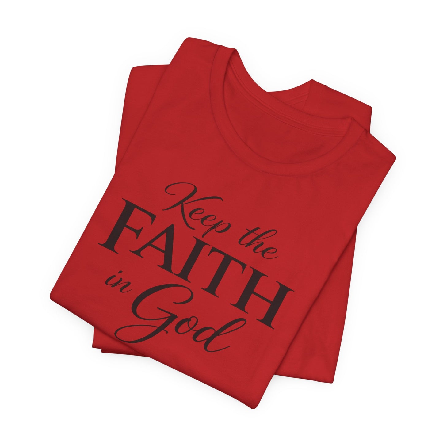 Keep the Faith in God Tee — Christian Inspirational T-Shirt