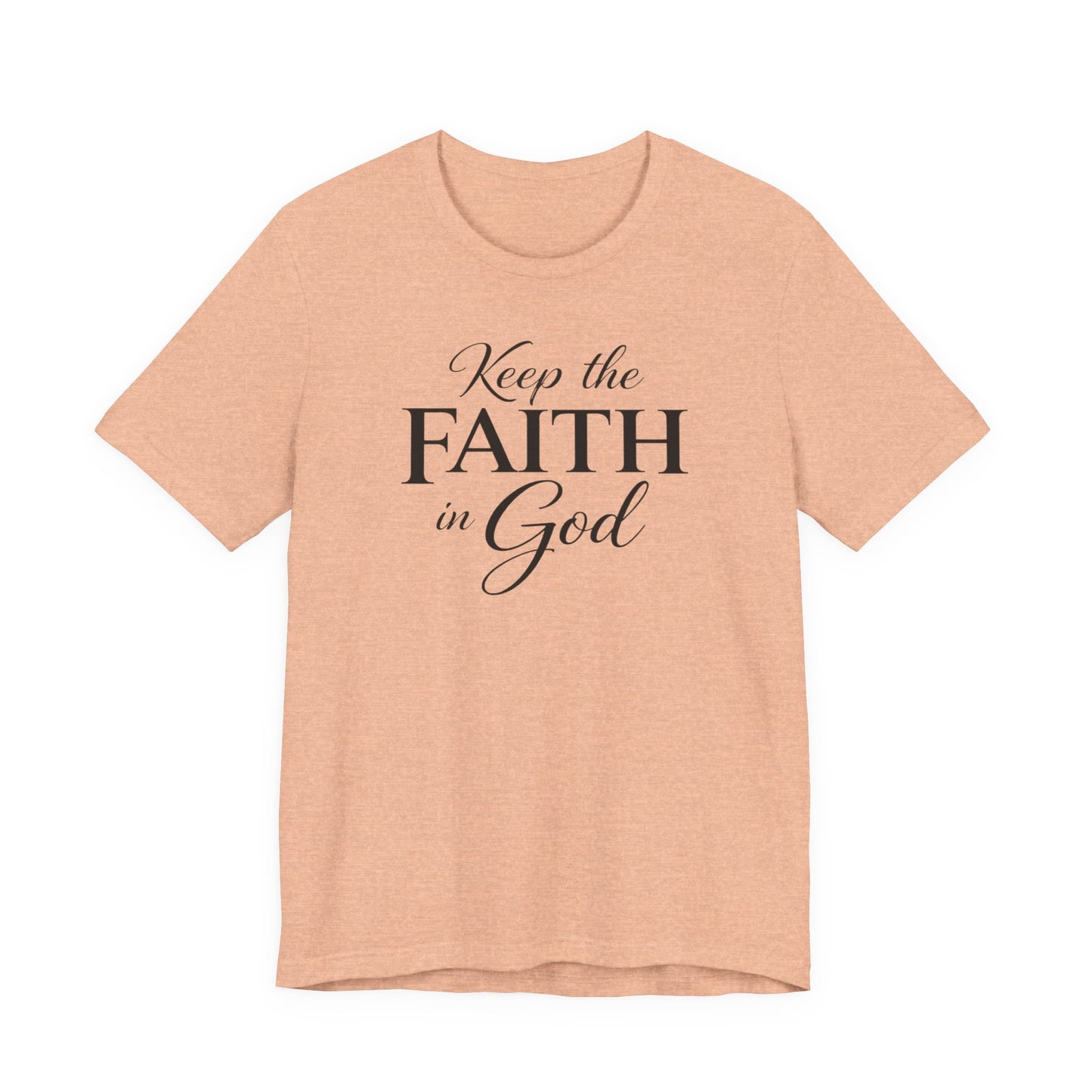 Keep the Faith in God Tee — Christian Inspirational T-Shirt