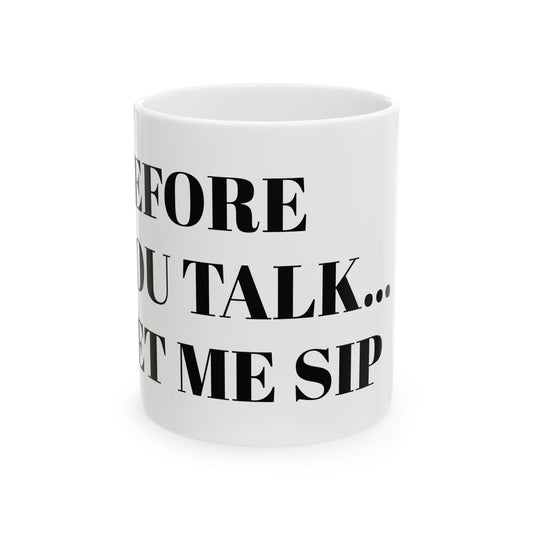 Funny Ceramic Coffee Mug – "Before You Talk... Let Me Sip"