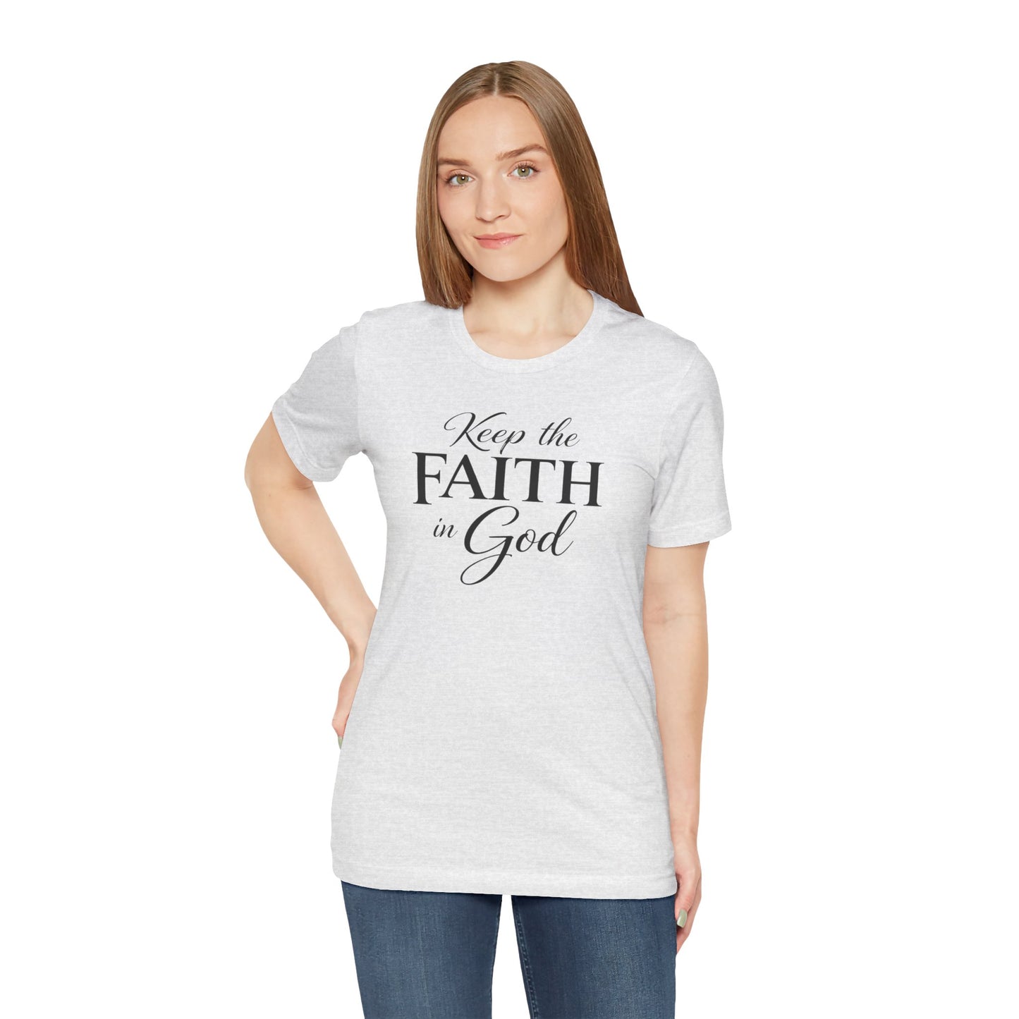 Keep the Faith in God Tee — Christian Inspirational T-Shirt