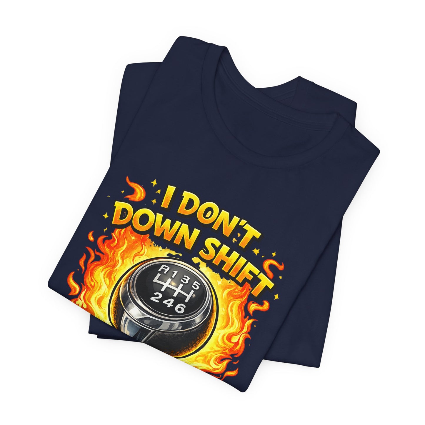 I Don't Downshift Gearshift T‑Shirt — Manual Transmission Car Lover Tee