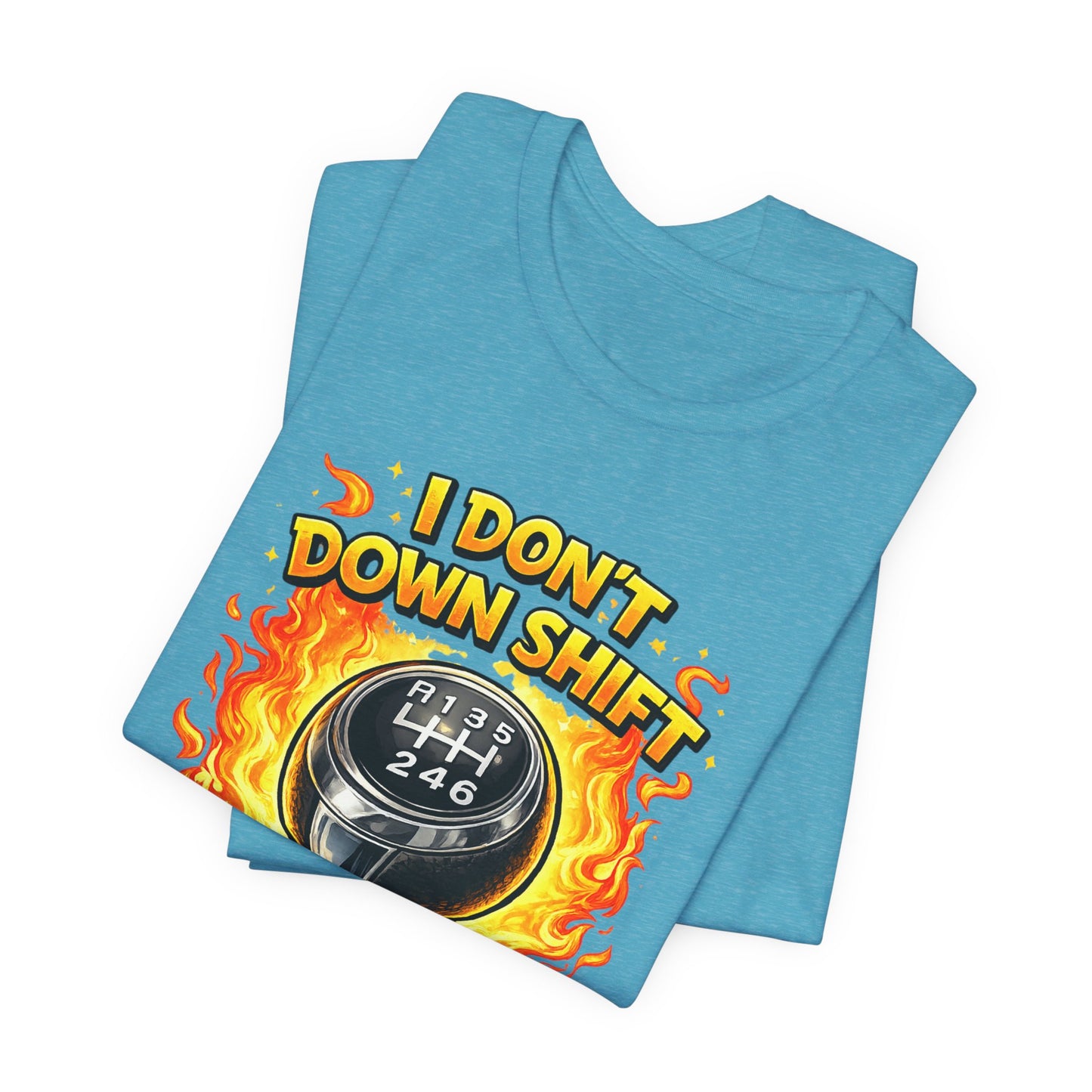 I Don't Downshift Gearshift T‑Shirt — Manual Transmission Car Lover Tee
