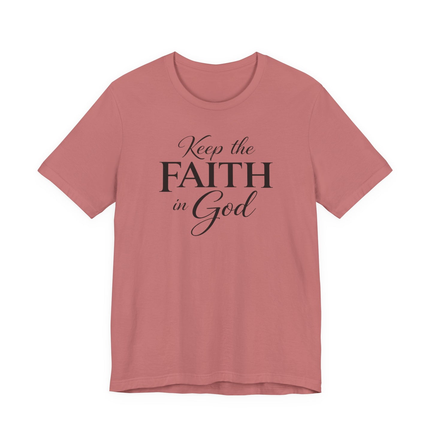Keep the Faith in God Tee — Christian Inspirational T-Shirt