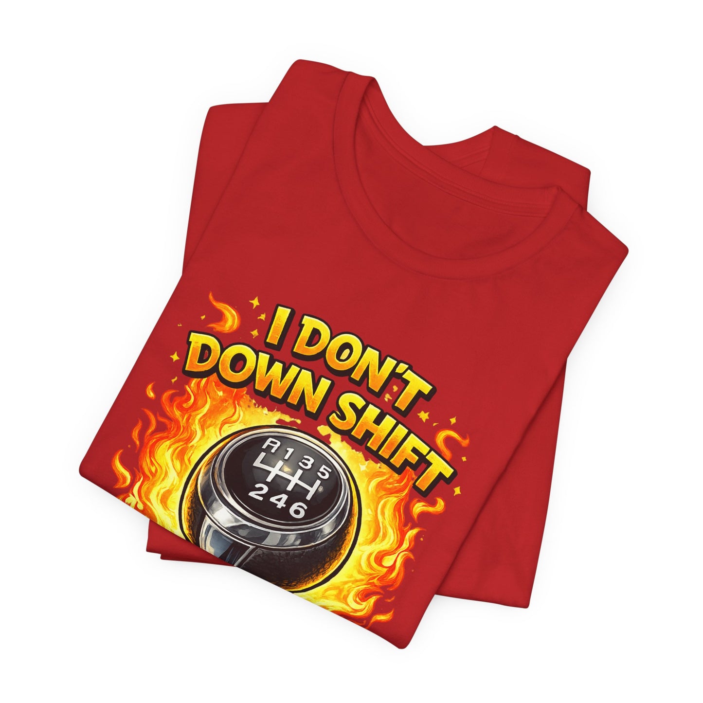 I Don't Downshift Gearshift T‑Shirt — Manual Transmission Car Lover Tee