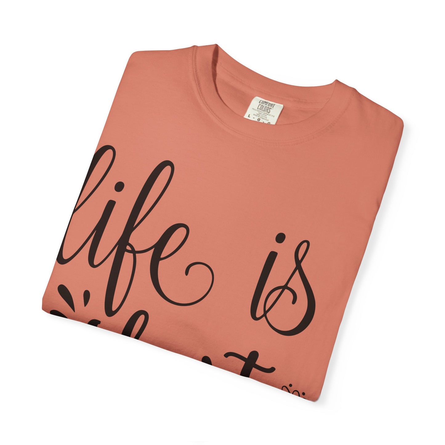 Inspirational Life Quote T-Shirt - Unisex Feel Good Tee for Everyday Joy, Gifts for Graduations, Birthdays, Motivational Wear, Casual Style