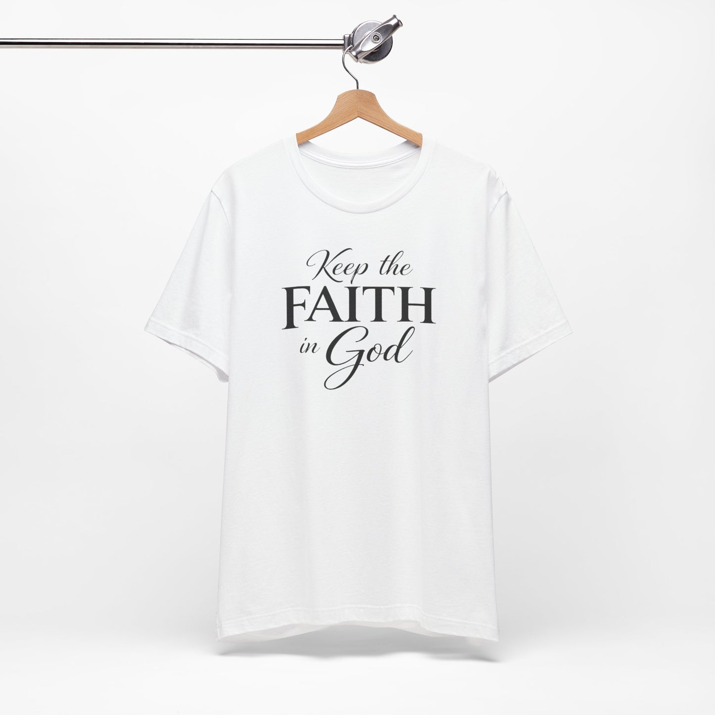 Keep the Faith in God Tee — Christian Inspirational T-Shirt