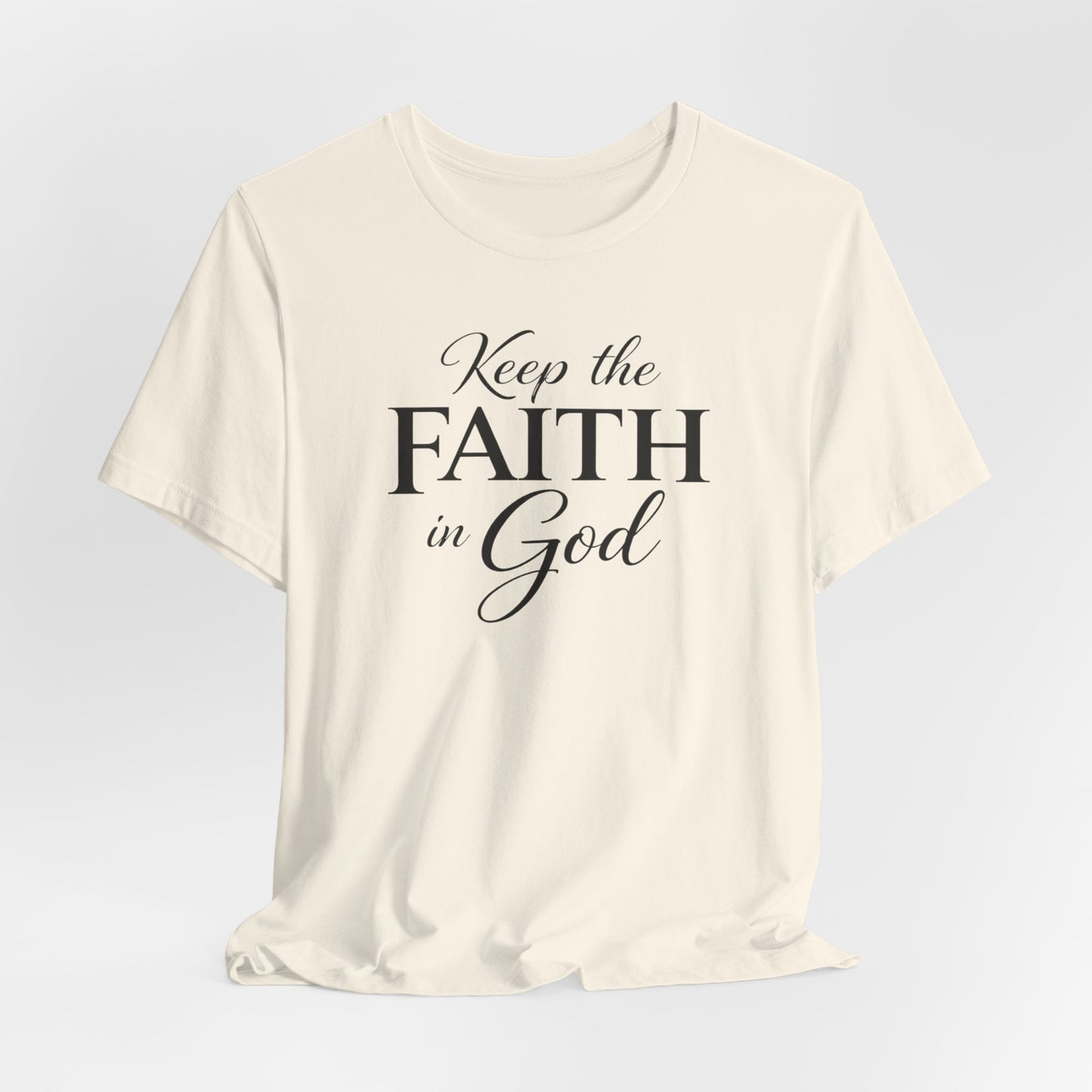 Keep the Faith in God Tee — Christian Inspirational T-Shirt