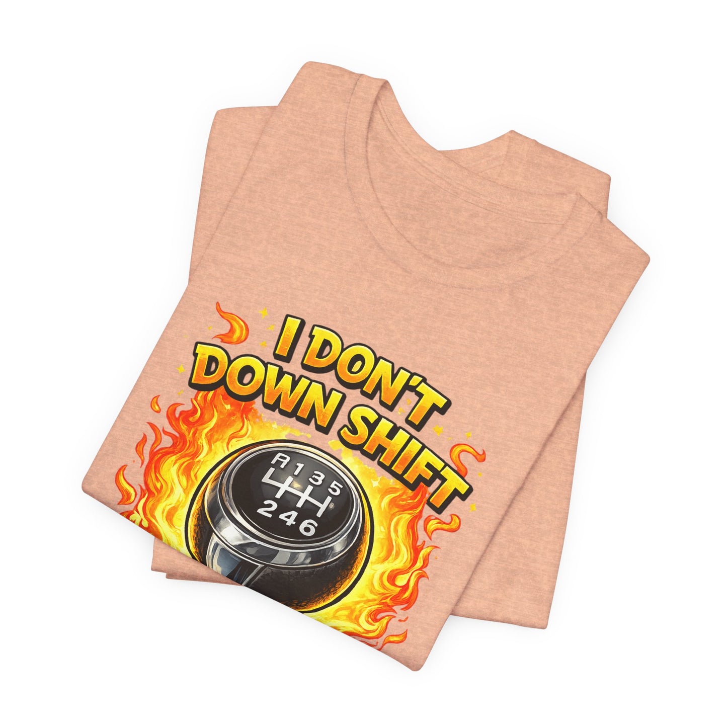I Don't Downshift Gearshift T‑Shirt — Manual Transmission Car Lover Tee